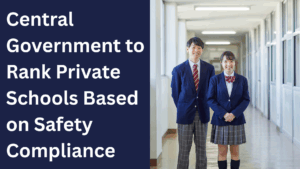 Central Government to Rank Private Schools Based on Safety Compliance