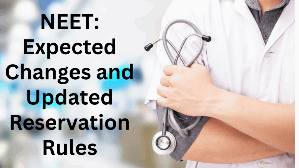 NEET 2025: Expected Changes and Updated Reservation Rules