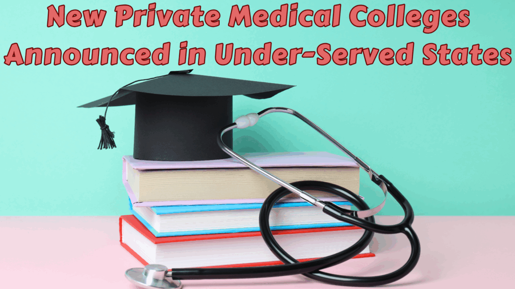 New Private Medical Colleges Announced in Under-Served States