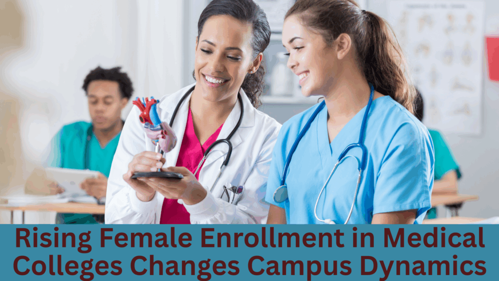 Rising Female Enrollment in Medical Colleges Changes Campus Dynamics