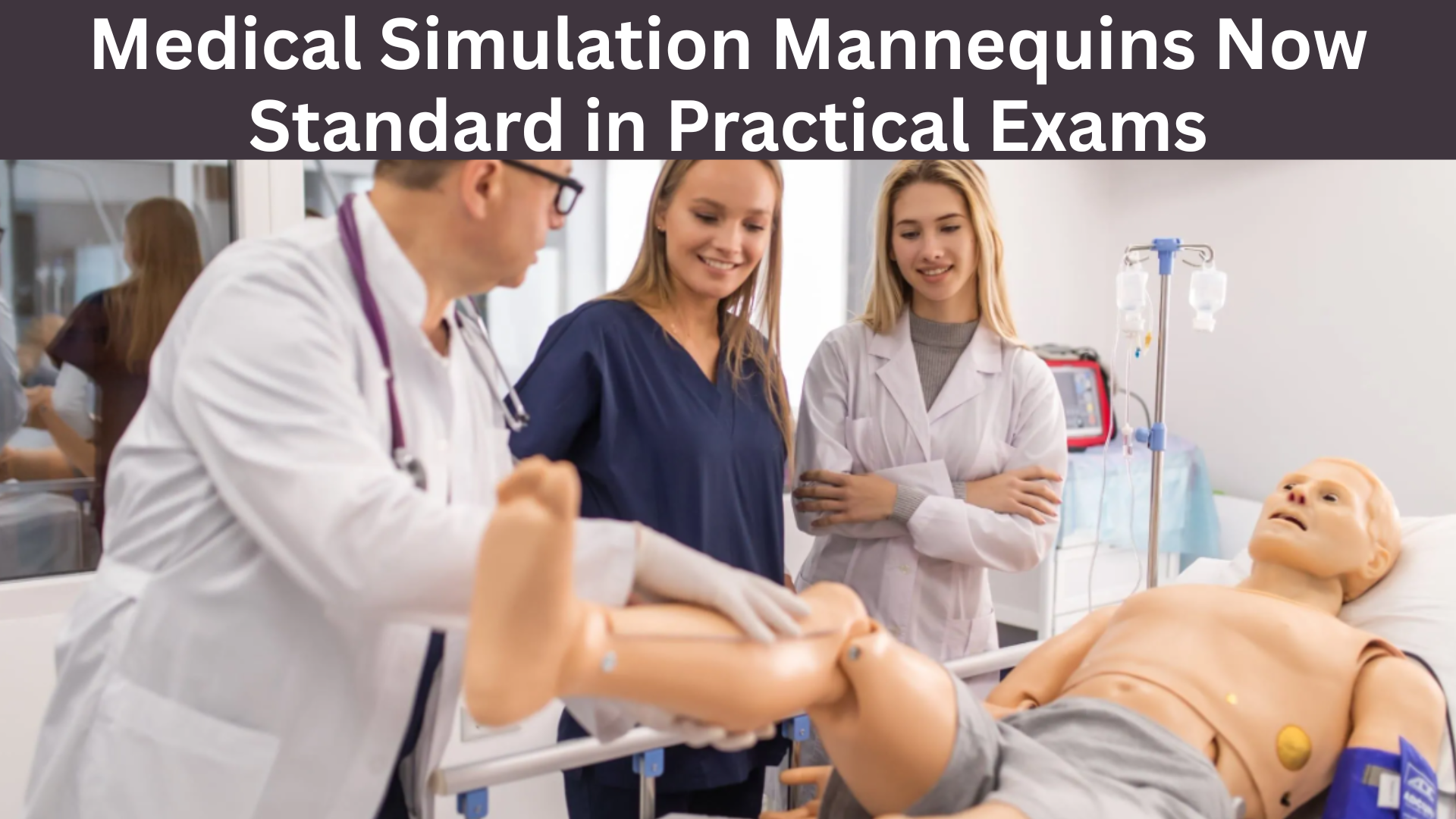 Medical Simulation Mannequins Now Standard in Practical Exams