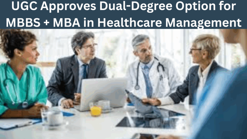 UGC Approves Dual-Degree Option for MBBS + MBA in Healthcare Management